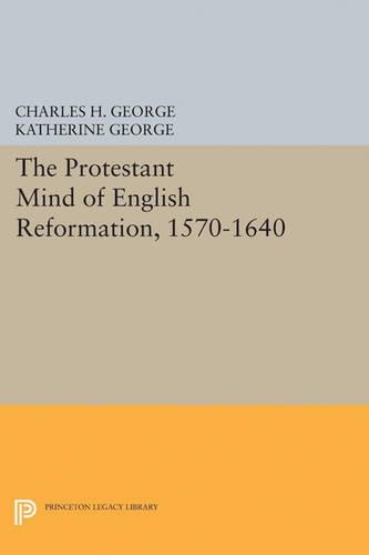 Бумажная книга «Protestant Mind of English Reformation, 1570-1640», авторов Чарльз Х. Джордж, Кэтрин Джордж - фото №1
