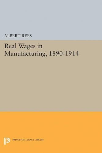 Паперова книга «Real Wages in Manufacturing, 1890-1914», автор Альберт Різ - фото №1