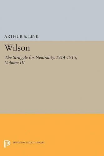 Бумажная книга «Wilson, Volume III: The Struggle for Neutrality, 1914-1915», автор Артур С. Линк - фото №1