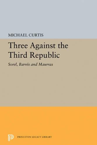 Бумажная книга «Three Against the Third Republic: Sorel, Barres and Maurras», автор Майкл Кертис - фото №1