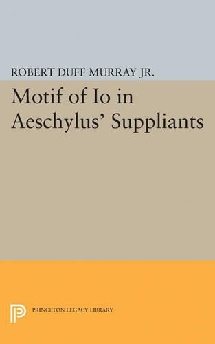 Бумажная книга «Motif of Io in Aeschylus' Suppliants», автор Роберт Дафф Мюррей - фото №1
