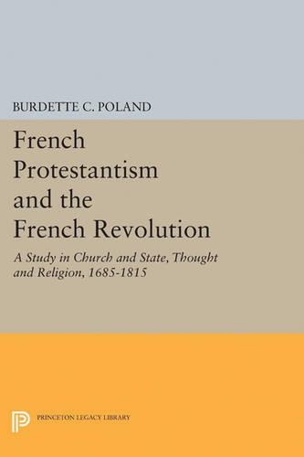 Бумажная книга «French Protestantism and the French Revolution: Church and State, Thought and Religion, 1685-1815», автор Бурдетт Кроуфорд Поланд - фото №1