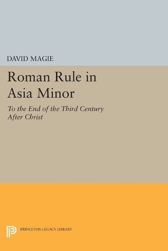 Бумажная книга «Roman Rule in Asia Minor, Volume 1 (Text): To the End of the Third Century After Christ», автор Дэвид Мэги - фото №1
