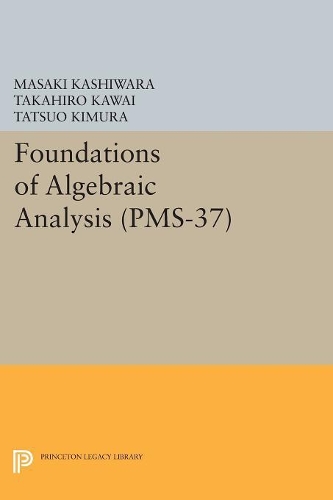 Бумажная книга «Foundations of Algebraic Analysis (PMS-37), Volume 37», авторов Масаки Кашивара, Такахиро Каваи, Тацуо Кимура - фото №1