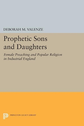 Бумажная книга «Prophetic Sons and Daughters: Female Preaching and Popular Religion in Industrial England», автор Дебора М. Валенце - фото №1
