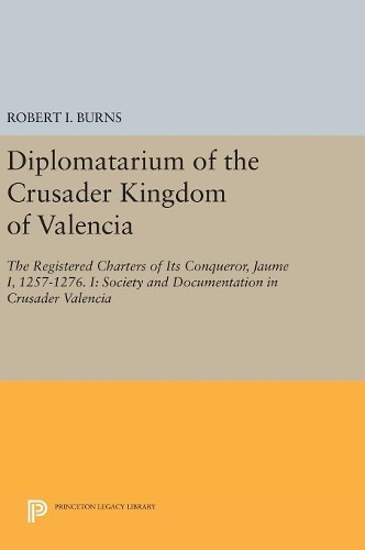 [object Object] «Diplomatarium of the Crusader Kingdom of Valencia: The Registered Charters of Its Conqueror, Jaume I, 1257-1276. I: Society and Documentation in Crusader Valencia», автор Роберт Игнатиус Бернс - фото №1