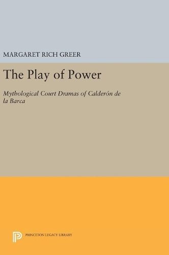 Бумажная книга «The Play of Power: Mythological Court Dramas of Calderon de la Barca», автор Маргарет Рич Грир - фото №1