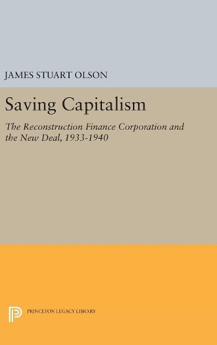 Бумажная книга «Saving Capitalism: The Reconstruction Finance Corporation and the New Deal, 1933-1940», автор Джеймс Стюарт Олсон - фото №1