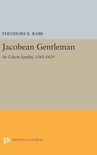 Бумажная книга «Jacobean Gentleman: Sir Edwin Sandys, 1561-1629», автор Теодор К. Рабб - фото №1