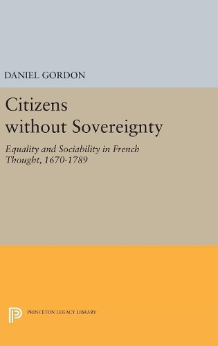 Бумажная книга «Citizens without Sovereignty: Equality and Sociability in French Thought, 1670-1789», автор Дэниел Гордон - фото №1