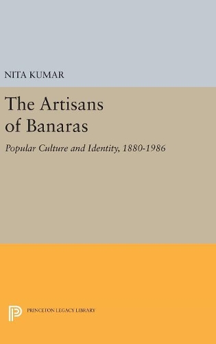 Бумажная книга «The Artisans of Banaras: Popular Culture and Identity, 1880-1986», автор Нита Кумар - фото №1