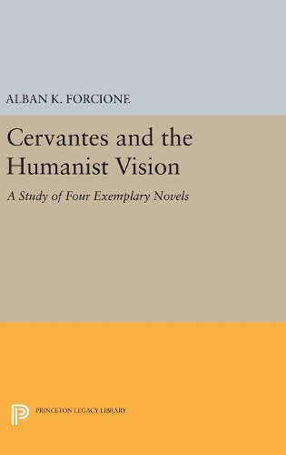 Бумажная книга «Cervantes and the Humanist Vision: A Study of Four Exemplary Novels», автор Альбан К. Форчионе - фото №1
