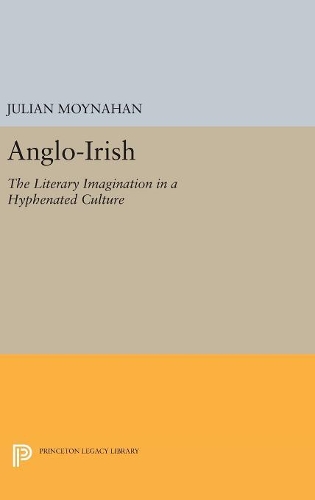Бумажная книга «Anglo-Irish: The Literary Imagination in a Hyphenated Culture», автор Джулиан Мойнахан - фото №1