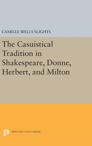Бумажная книга «The Casuistical Tradition in Shakespeare, Donne, Herbert, and Milton», автор Камилла Уэллс Слайтс - фото №1