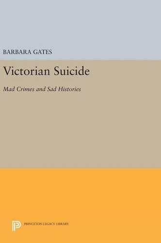 Бумажная книга «Victorian Suicide: Mad Crimes and Sad Histories», автор Барбара Гейтс - фото №1