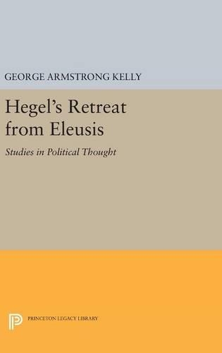 Бумажная книга «Hegel's Retreat from Eleusis: Studies in Political Thought», автор Джордж Армстронг Келли - фото №1