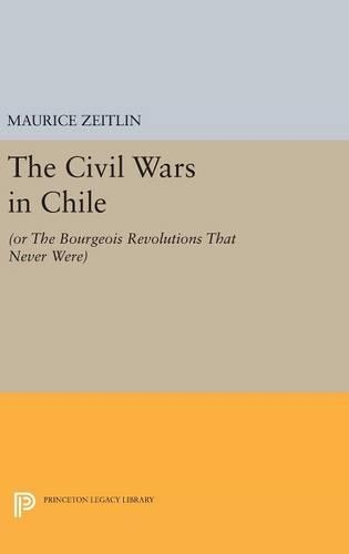 Бумажная книга «The Civil Wars in Chile: (or The Bourgeois Revolutions that Never Were)», автор Морис Цейтлин - фото №1