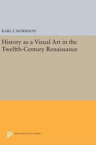 Паперова книга «History as a Visual Art in the Twelfth-Century Renaissance», автор Карл Ф. Моррісон - фото №1
