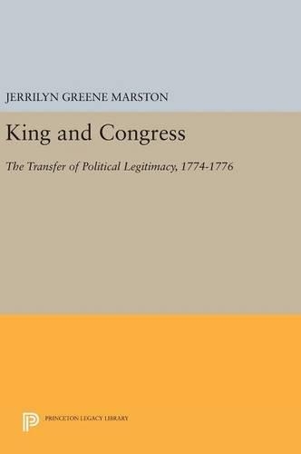 Паперова книга «King and Congress: The Transfer of Political Legitimacy, 1774-1776», автор Джеррілін Грін Марстон - фото №1