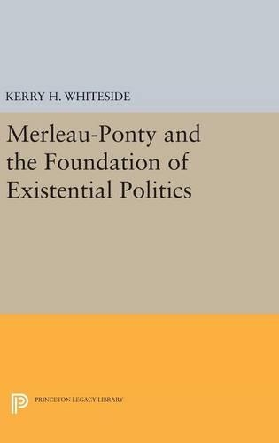 Бумажная книга «Merleau-Ponty and the Foundation of Existential Politics», автор Керри Х. Уайтсайд - фото №1