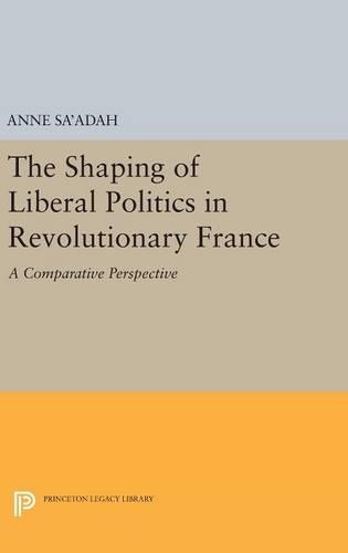 Бумажная книга «The Shaping of Liberal Politics in Revolutionary France: A Comparative Perspective», автор Энн Саада - фото №1