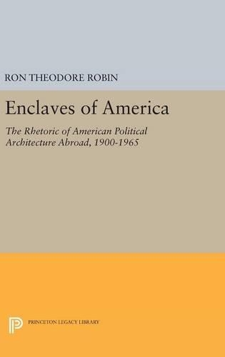 Бумажная книга «Enclaves of America: The Rhetoric of American Political Architecture Abroad, 1900-1965», автор Рон Теодор Робин - фото №1