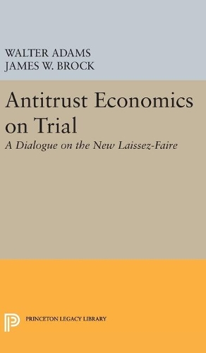 Бумажная книга «Antitrust Economics on Trial: A Dialogue on the New Laissez-Faire», авторов Джеймс В. Брок, Уолтер Адамс - фото №1