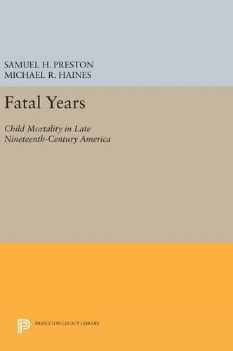 Бумажная книга «Fatal Years: Child Mortality in Late Nineteenth-Century America», авторов Майкл Р. Хейнс, Сэмюэл Х. Престон - фото №1
