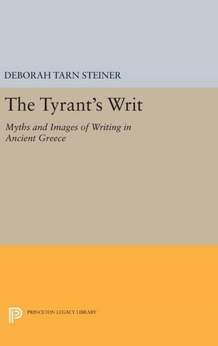 Бумажная книга «The Tyrant's Writ: Myths and Images of Writing in Ancient Greece», автор Дебора Тарн Штайнер - фото №1