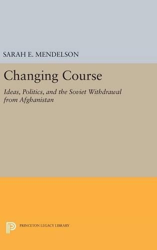 Бумажная книга «Changing Course: Ideas, Politics, and the Soviet Withdrawal from Afghanistan», автор Сара Э. Мендельсон - фото №1