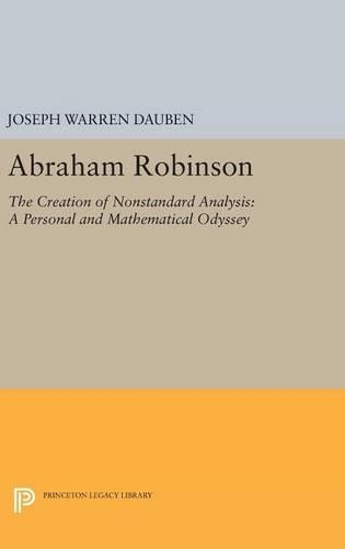 [object Object] «Abraham Robinson: The Creation of Nonstandard Analysis, A Personal and Mathematical Odyssey», автор Джозеф Уоррен Даубен - фото №1
