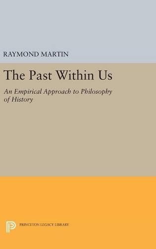 Бумажная книга «The Past Within Us: An Empirical Approach to Philosophy of History», автор Рэймонд Мартин - фото №1