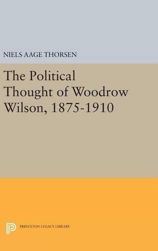 Бумажная книга «The Political Thought of Woodrow Wilson, 1875-1910», автор Нильс Ааге Торсен - фото №1