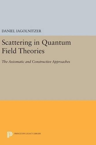 [object Object] «Scattering in Quantum Field Theories: The Axiomatic and Constructive Approaches», автор Деніел Ягольніцер - фото №1