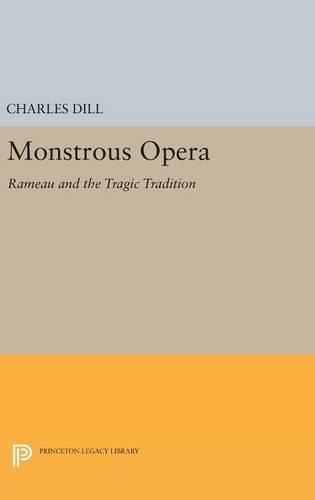Паперова книга «Monstrous Opera: Rameau and the Tragic Tradition», автор Чарльз Ділл - фото №1