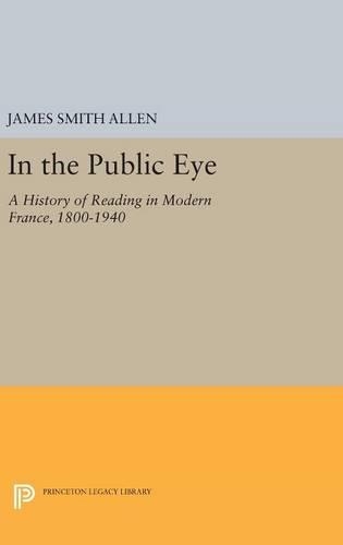 Бумажная книга «In the Public Eye: A History of Reading in Modern France, 1800-1940», автор Джеймс Смит Аллен - фото №1