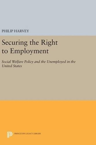Бумажная книга «Securing the Right to Employment: Social Welfare Policy and the Unemployed in the United States», автор Филип Харви - фото №1