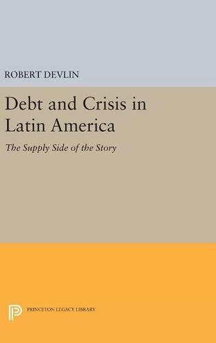 Бумажная книга «Debt and Crisis in Latin America: The Supply Side of the Story», автор Роберт Девлин - фото №1