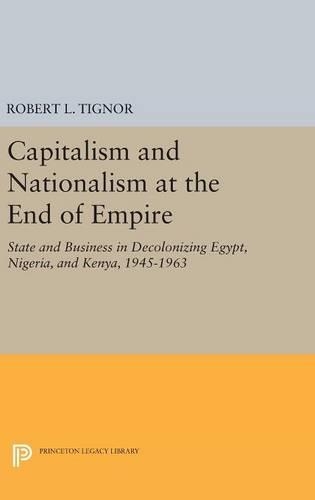 Бумажная книга «Capitalism and Nationalism at the End of Empire: State and Business in Decolonizing Egypt, Nigeria, and Kenya, 1945-1963», автор Роберт Л. Тиньор - фото №1