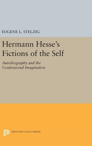 Бумажная книга «Hermann Hesse's Fictions of the Self: Autobiography and the Confessional Imagination», автор Юджин Л. Штельциг - фото №1