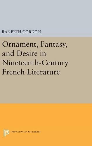 Бумажная книга «Ornament, Fantasy, and Desire in Nineteenth-Century French Literature», автор Рэй Бет Гордон - фото №1