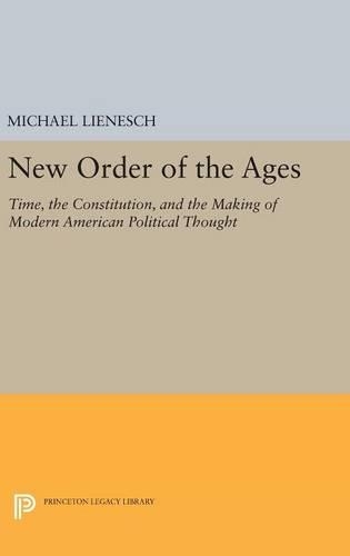 Бумажная книга «New Order of the Ages: Time, the Constitution, and the Making of Modern American Political Thought», автор Майкл Линеш - фото №1