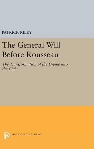 Бумажная книга «The General Will before Rousseau: The Transformation of the Divine into the Civic», автор Патрик Райли - фото №1