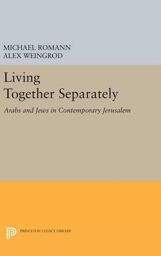 Бумажная книга «Living Together Separately: Arabs and Jews in Contemporary Jerusalem», авторов Алекс Вайнгрод, Майкл Романн - фото №1
