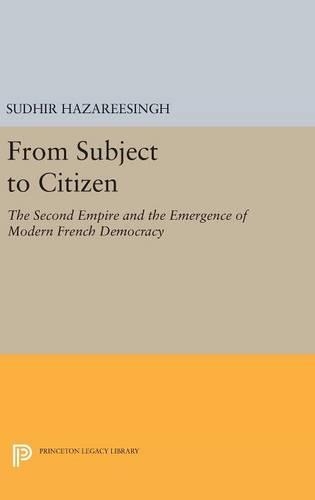 Бумажная книга «From Subject to Citizen: The Second Empire and the Emergence of Modern French Democracy», автор Судхир Хазарисингх - фото №1