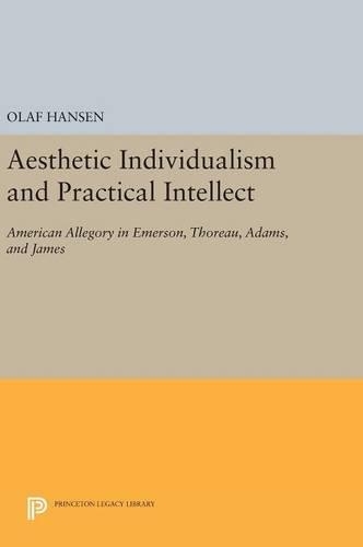 Бумажная книга «Aesthetic Individualism and Practical Intellect: American Allegory in Emerson, Thoreau, Adams, and James», автор Олаф Хансен - фото №1