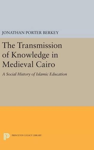 Бумажная книга «The Transmission of Knowledge in Medieval Cairo: A Social History of Islamic Education», автор Джонатан Портер Берки - фото №1