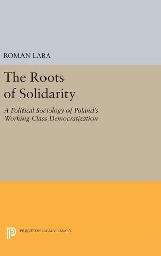 Бумажная книга «The Roots of Solidarity: A Political Sociology of Poland's Working-Class Democratization», автор Роман Лаба - фото №1