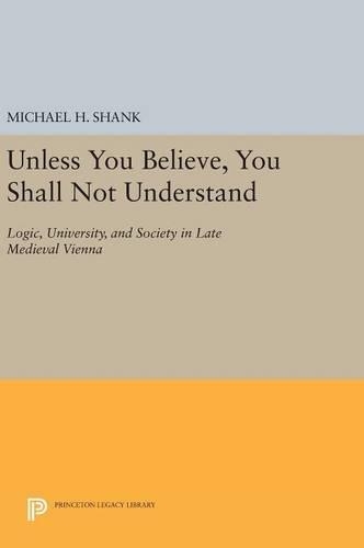 Бумажная книга «Unless You Believe, You Shall Not Understand: Logic, University, and Society in Late Medieval Vienna», автор Майкл Х. Шэнк - фото №1