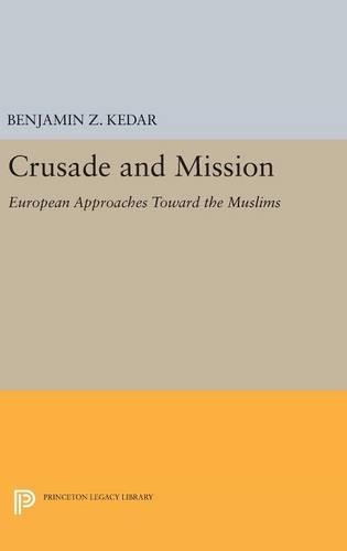 Бумажная книга «Crusade and Mission: European Approaches Toward the Muslims», автор Бенджамин З. Кедар - фото №1
